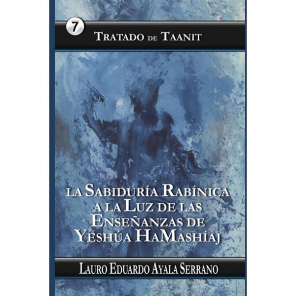 Tratado de Taanit:  La Sabiduría Rabínica (Talmud) a la Luz de las Enseñanzas de Yeshúa HaMashíaj