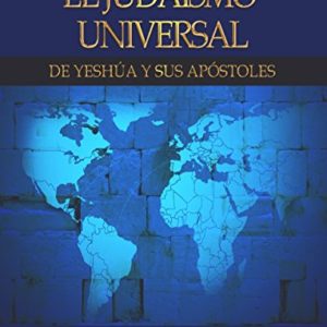El judaísmo universal  de Yeshúa y sus apóstoles  Fundamentos, trasfondo y claridad
