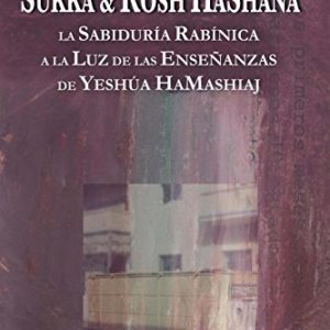 Tratados de Sukka & Rosh HaShana:  La Sabiduria Rabinica (El Talmud) a la Luz de las Enseñanzas de Yeshua HaMashiaj